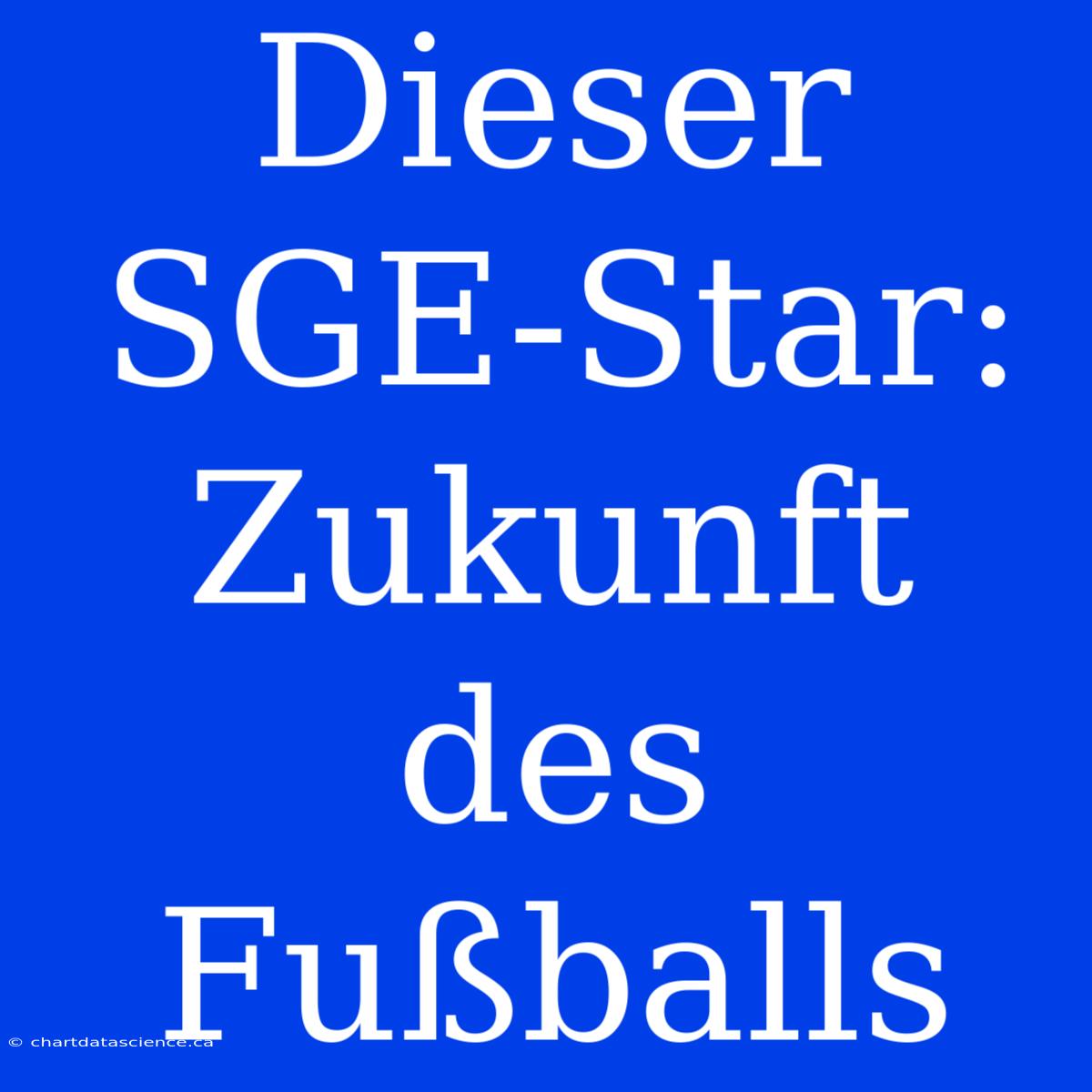 Dieser SGE-Star: Zukunft Des Fußballs