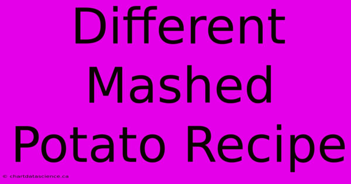 Different Mashed Potato Recipe