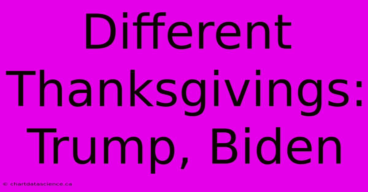 Different Thanksgivings: Trump, Biden