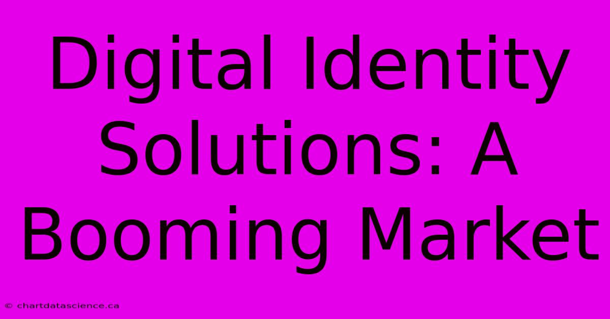 Digital Identity Solutions: A Booming Market