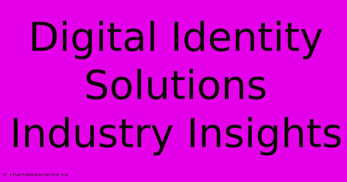 Digital Identity Solutions Industry Insights