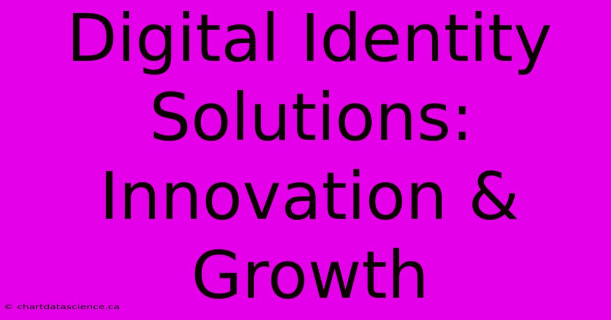 Digital Identity Solutions: Innovation & Growth