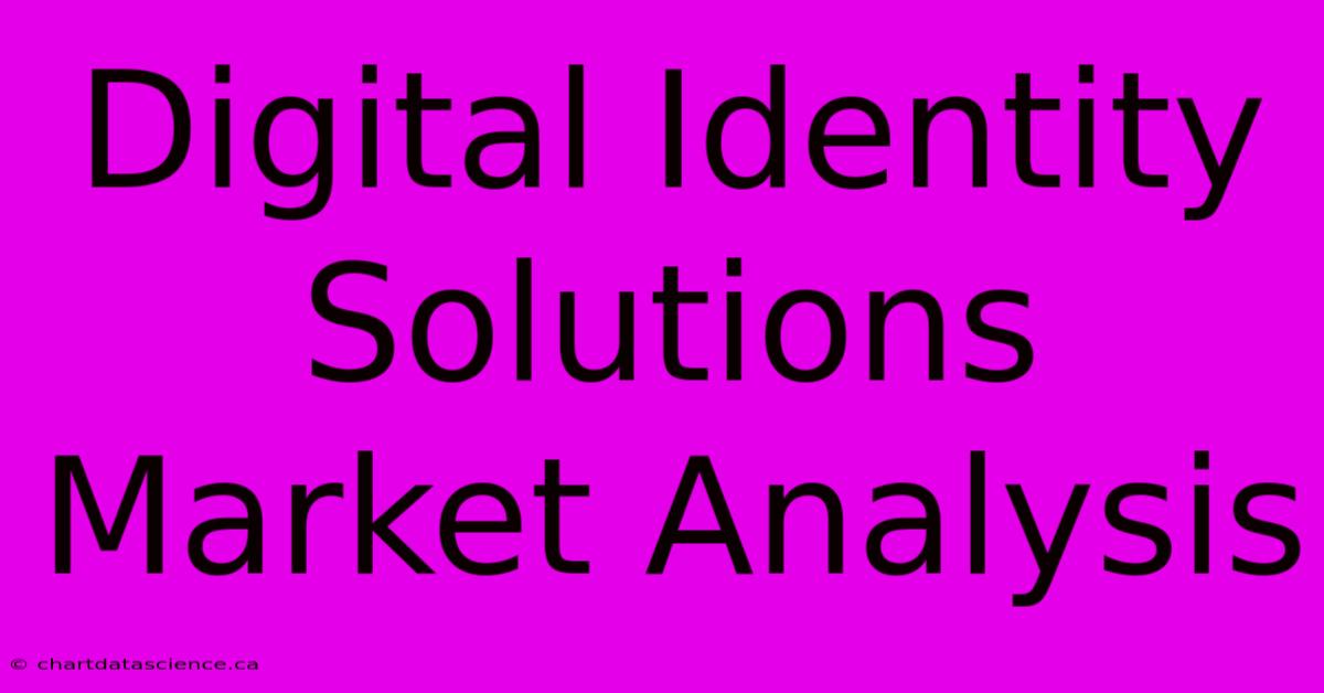 Digital Identity Solutions Market Analysis