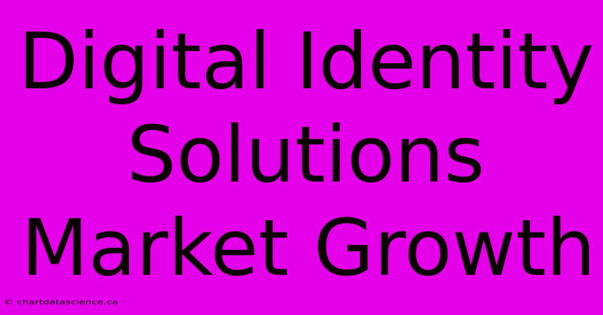 Digital Identity Solutions Market Growth