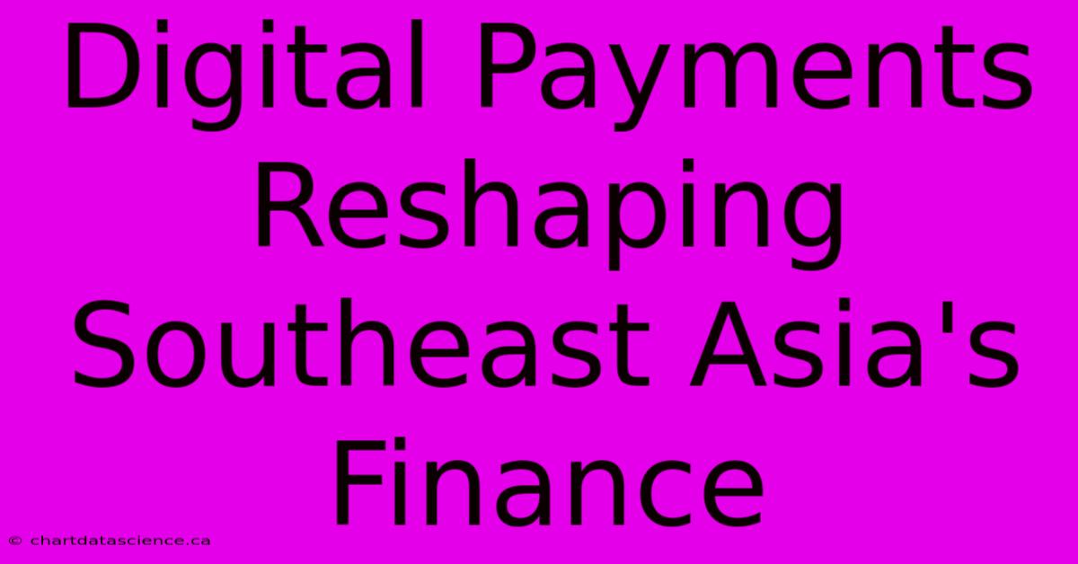 Digital Payments Reshaping Southeast Asia's Finance