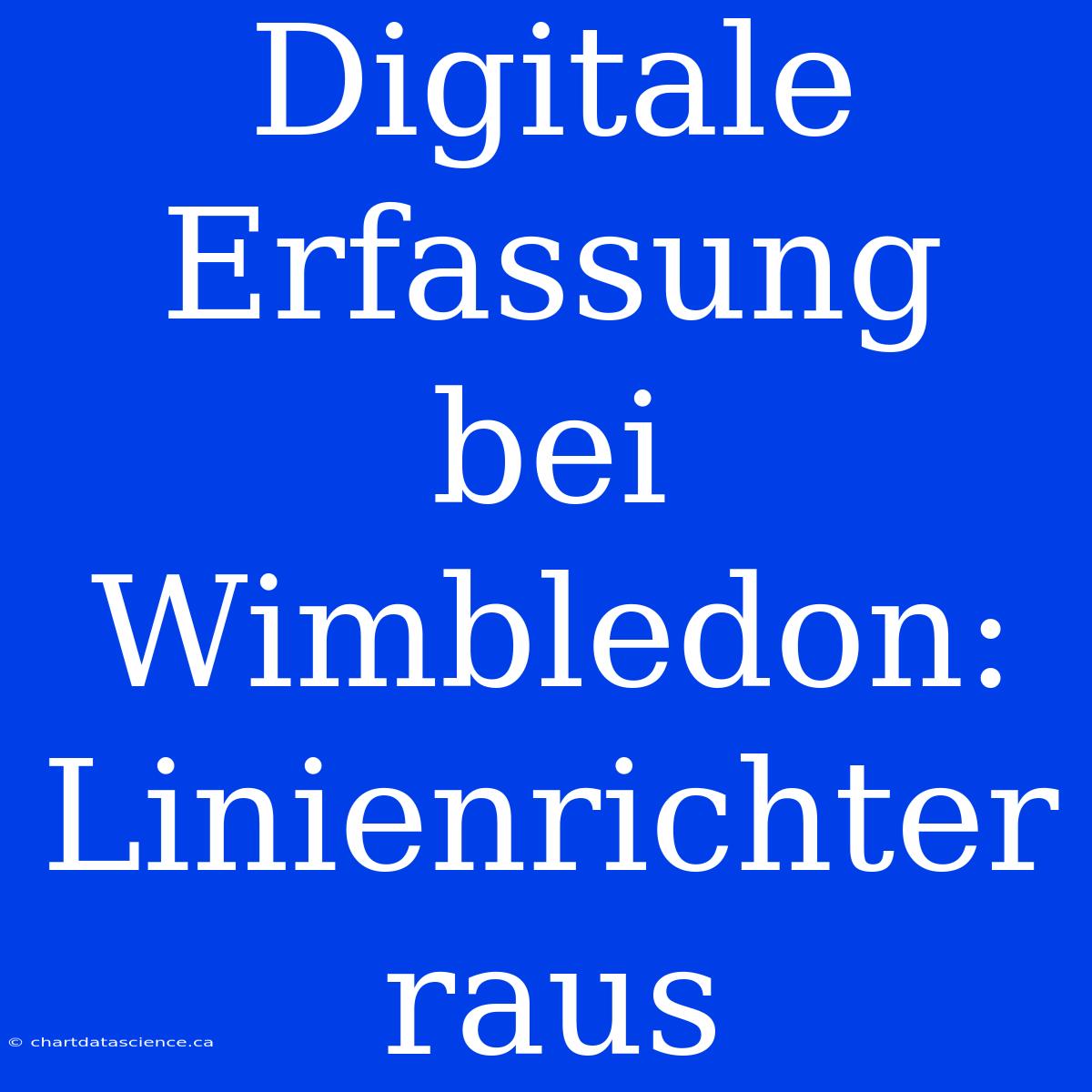 Digitale Erfassung Bei Wimbledon: Linienrichter Raus