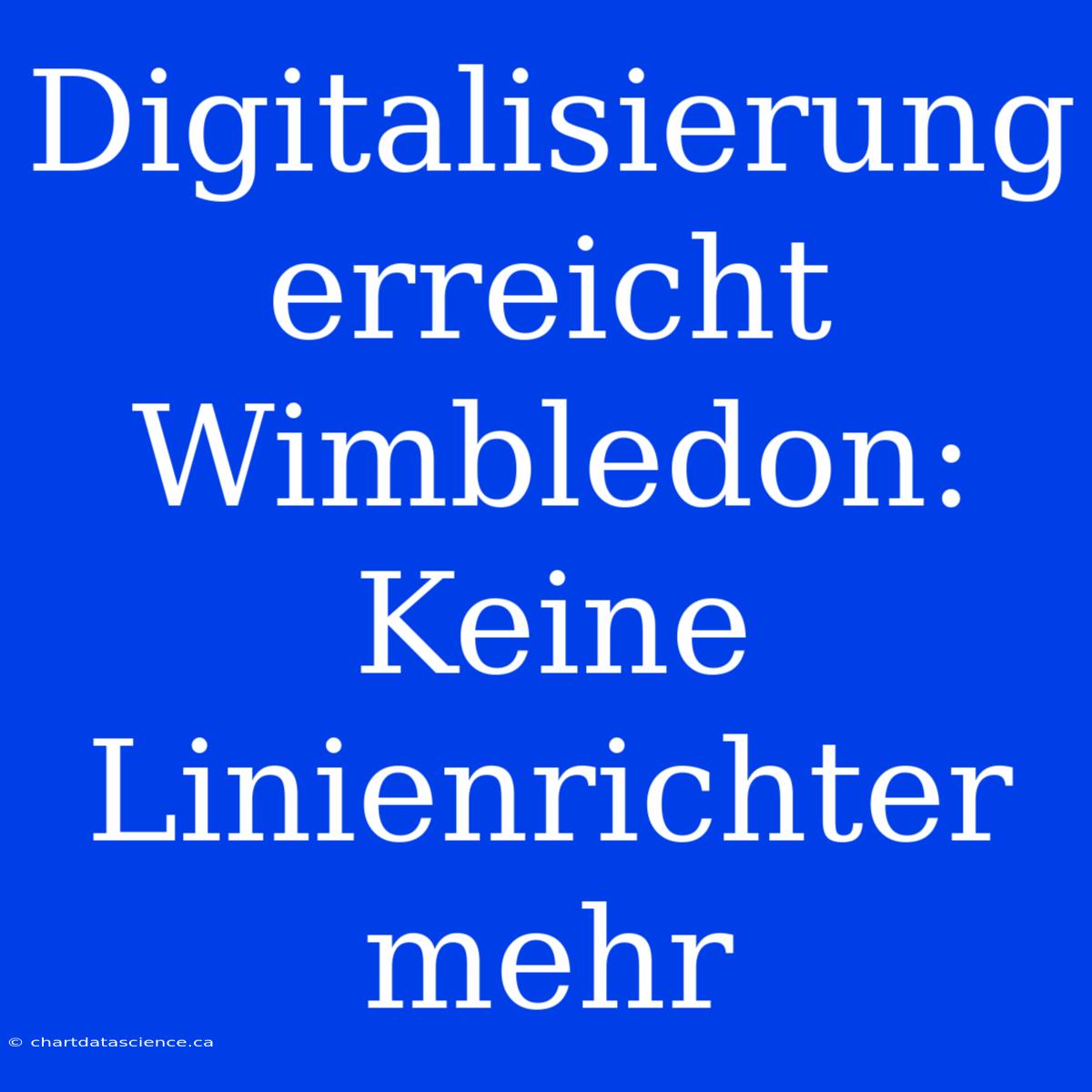 Digitalisierung Erreicht Wimbledon: Keine Linienrichter Mehr