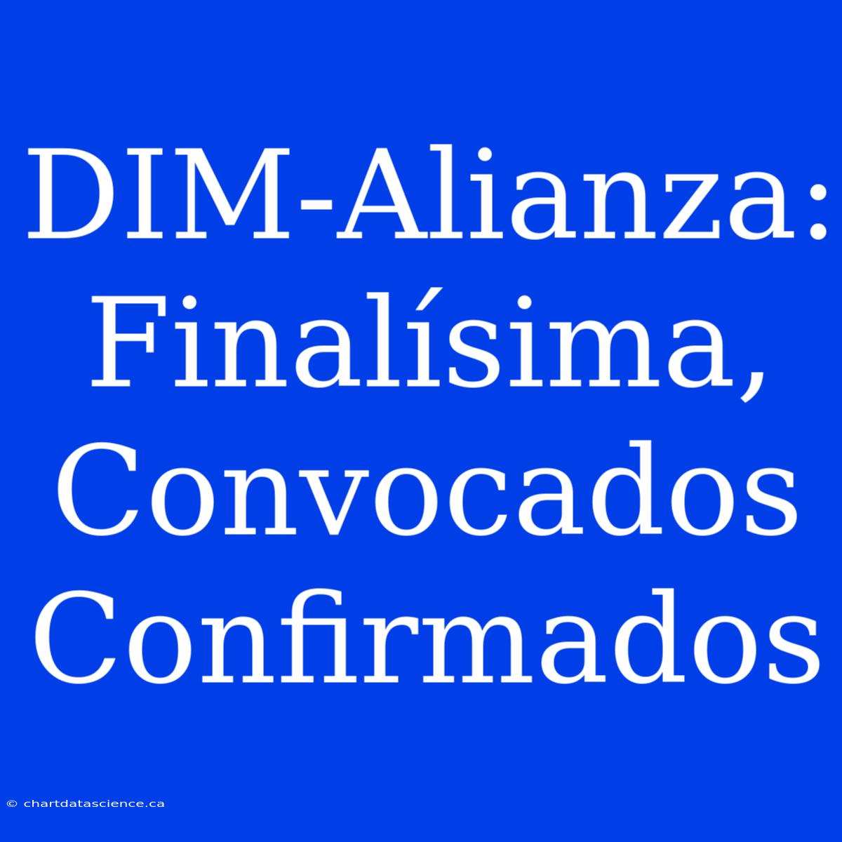 DIM-Alianza: Finalísima, Convocados Confirmados