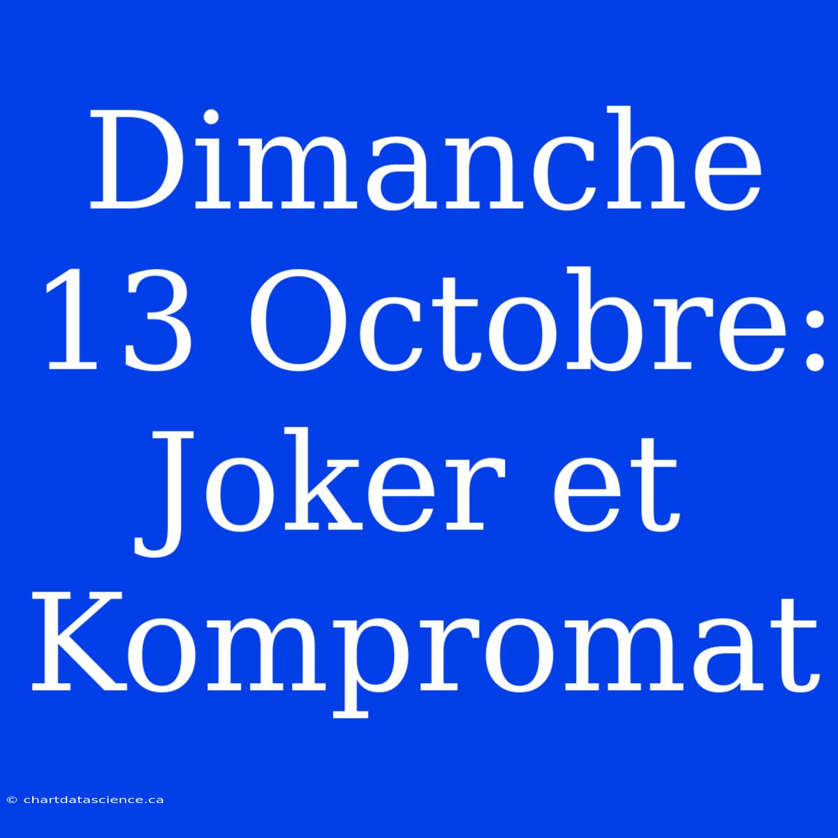 Dimanche 13 Octobre: Joker Et Kompromat