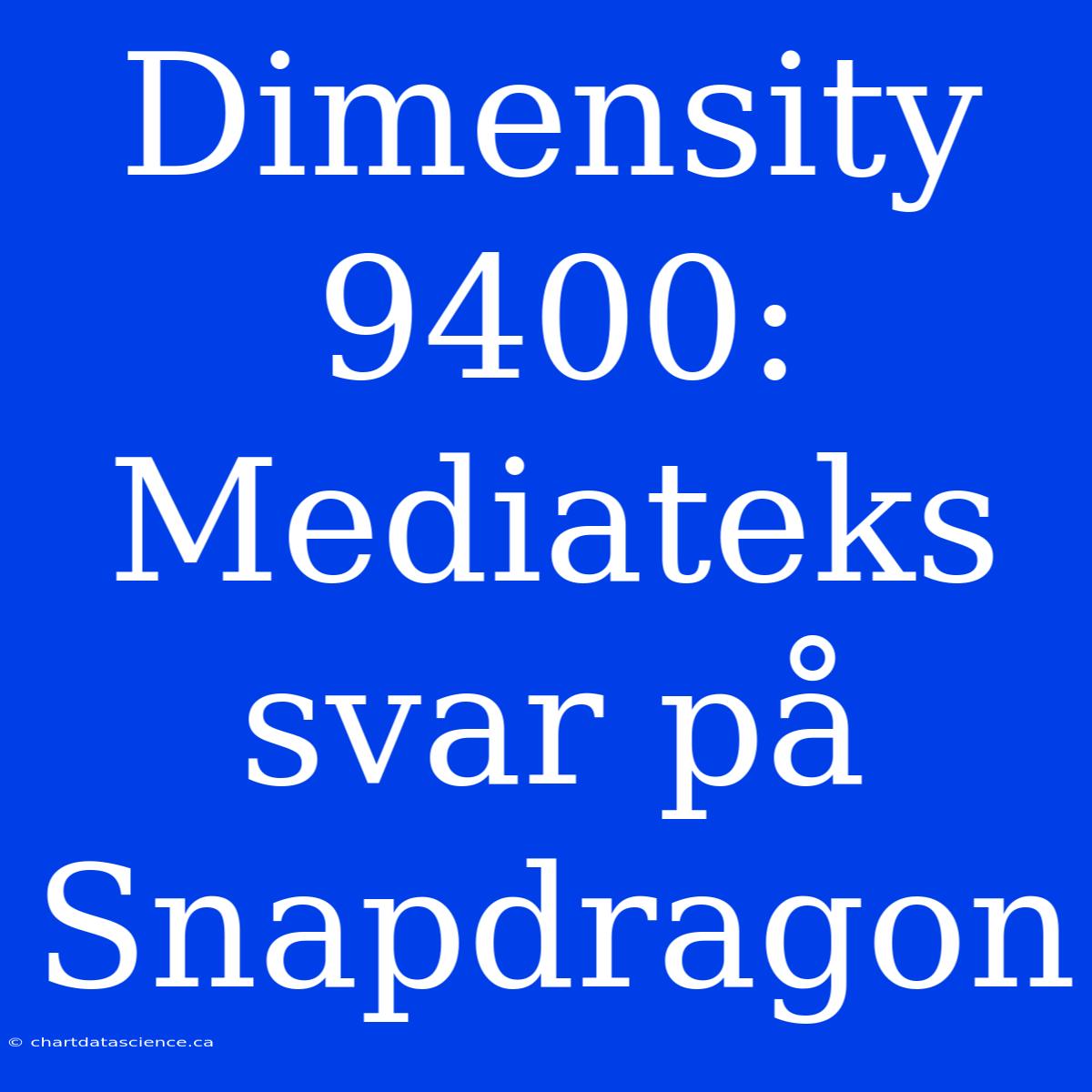 Dimensity 9400: Mediateks Svar På Snapdragon