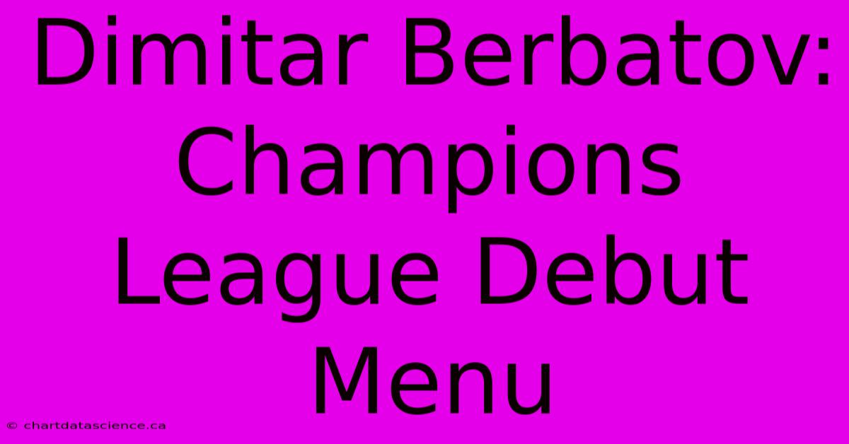 Dimitar Berbatov: Champions League Debut Menu