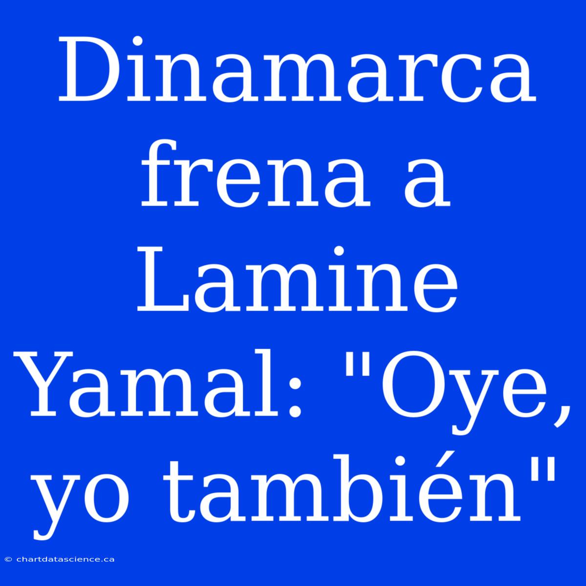 Dinamarca Frena A Lamine Yamal: 