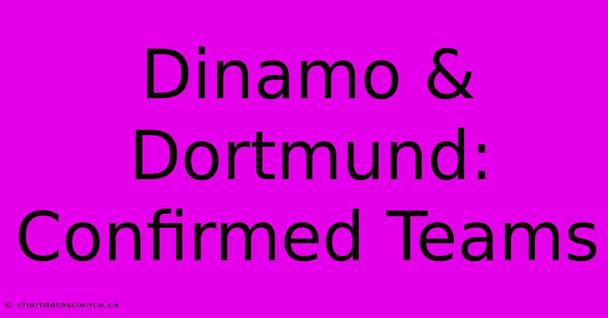 Dinamo & Dortmund: Confirmed Teams