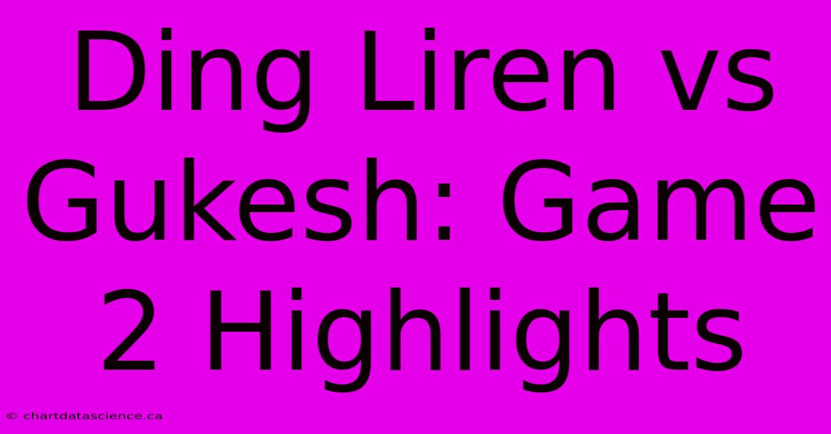 Ding Liren Vs Gukesh: Game 2 Highlights