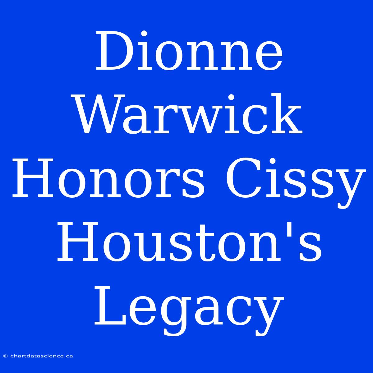 Dionne Warwick Honors Cissy Houston's Legacy