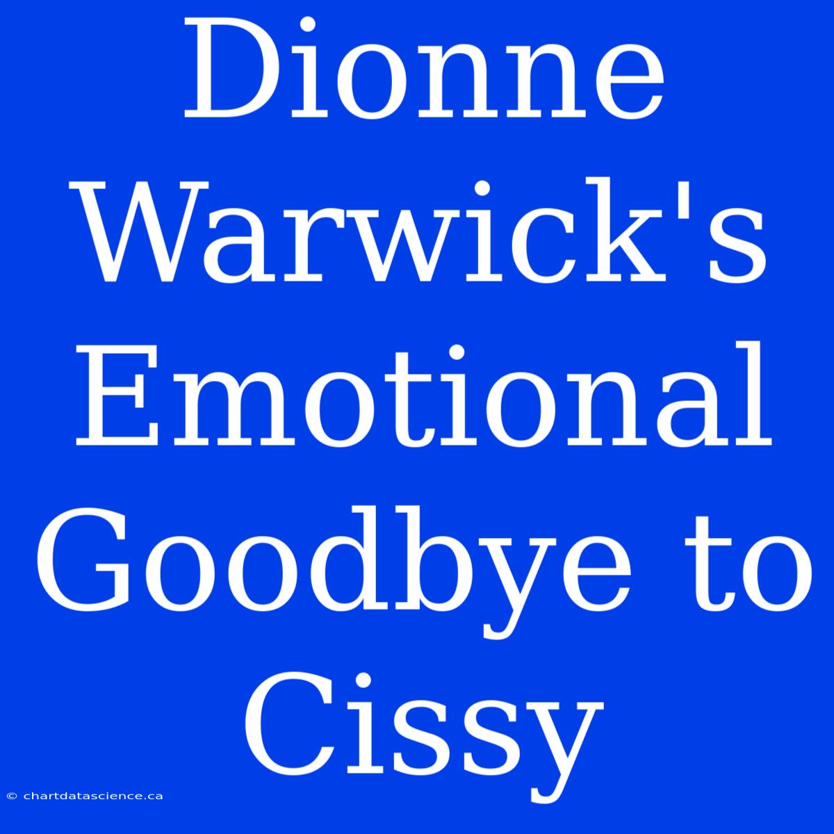 Dionne Warwick's Emotional Goodbye To Cissy