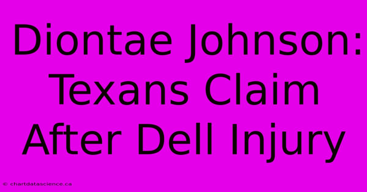 Diontae Johnson: Texans Claim After Dell Injury