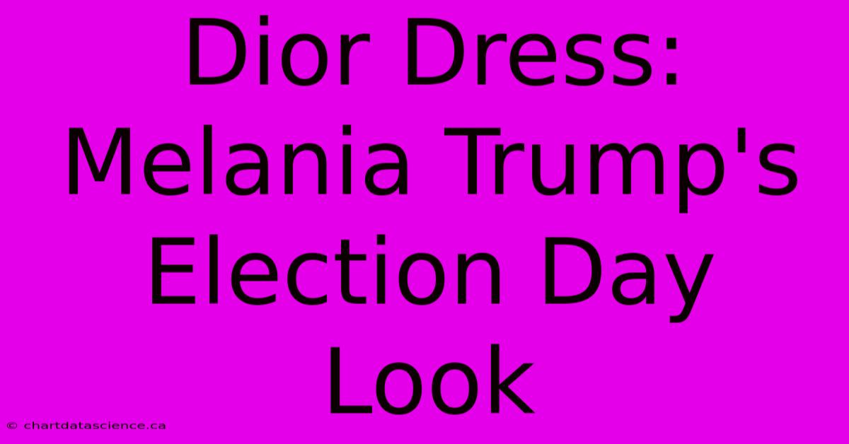 Dior Dress: Melania Trump's Election Day Look