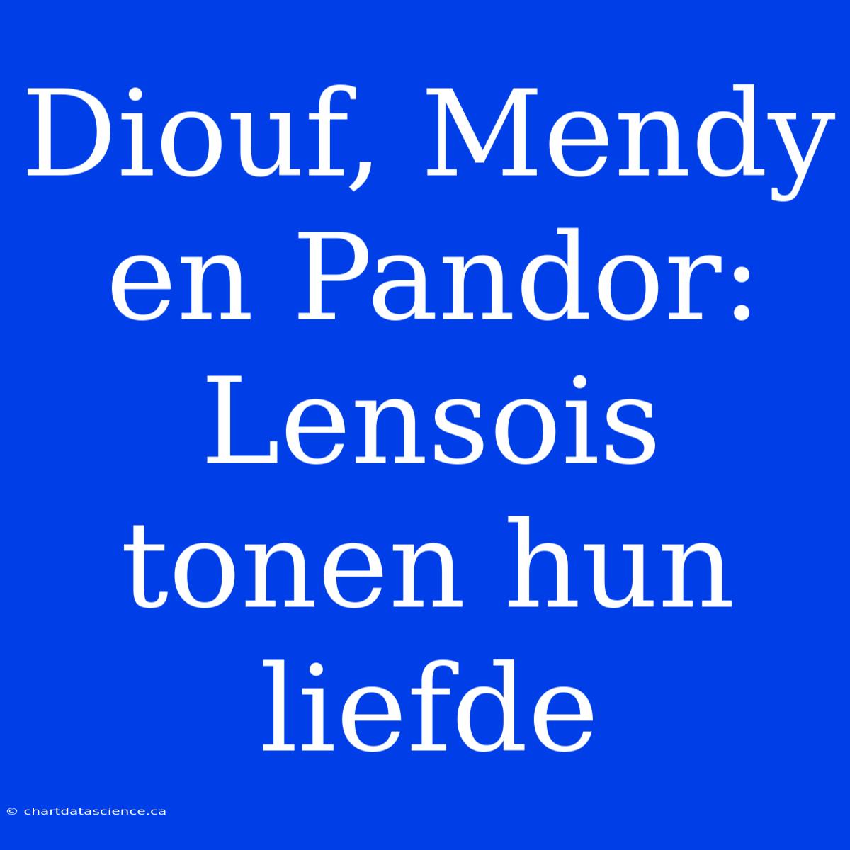 Diouf, Mendy En Pandor: Lensois Tonen Hun Liefde