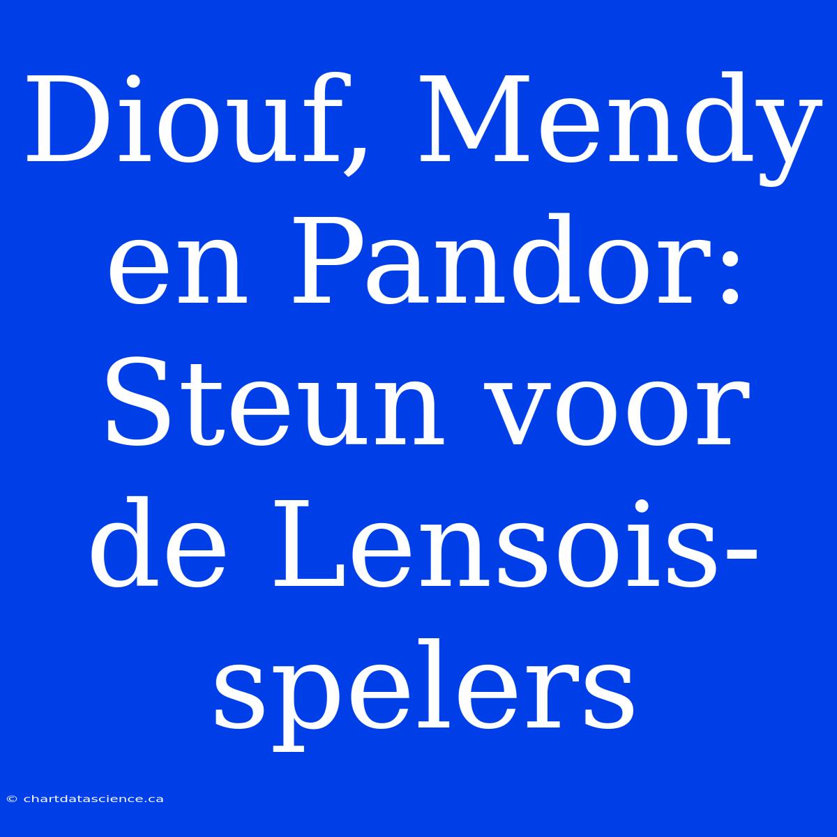 Diouf, Mendy En Pandor: Steun Voor De Lensois-spelers