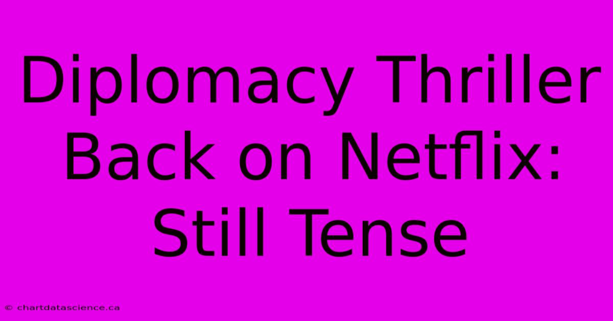 Diplomacy Thriller Back On Netflix: Still Tense