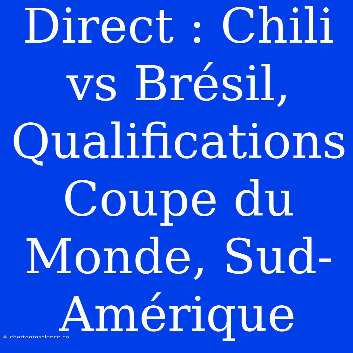 Direct : Chili Vs Brésil, Qualifications Coupe Du Monde, Sud-Amérique