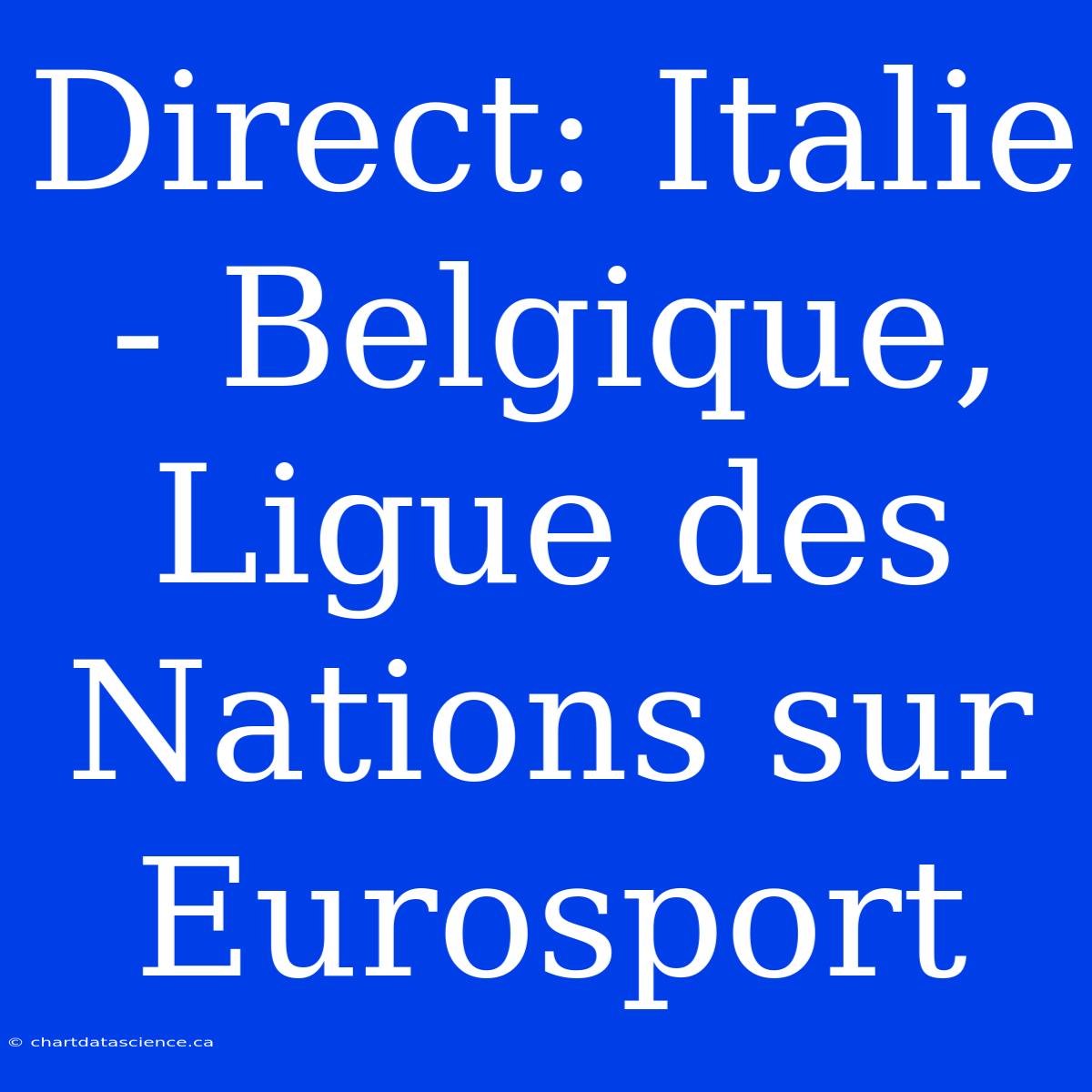 Direct: Italie - Belgique, Ligue Des Nations Sur Eurosport