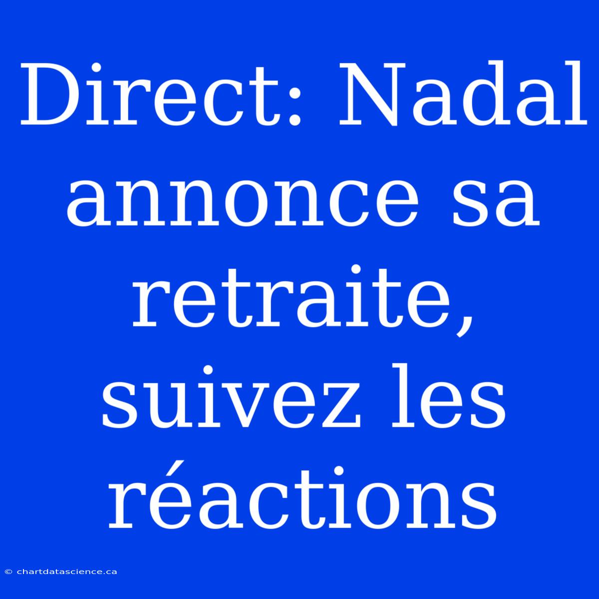 Direct: Nadal Annonce Sa Retraite, Suivez Les Réactions