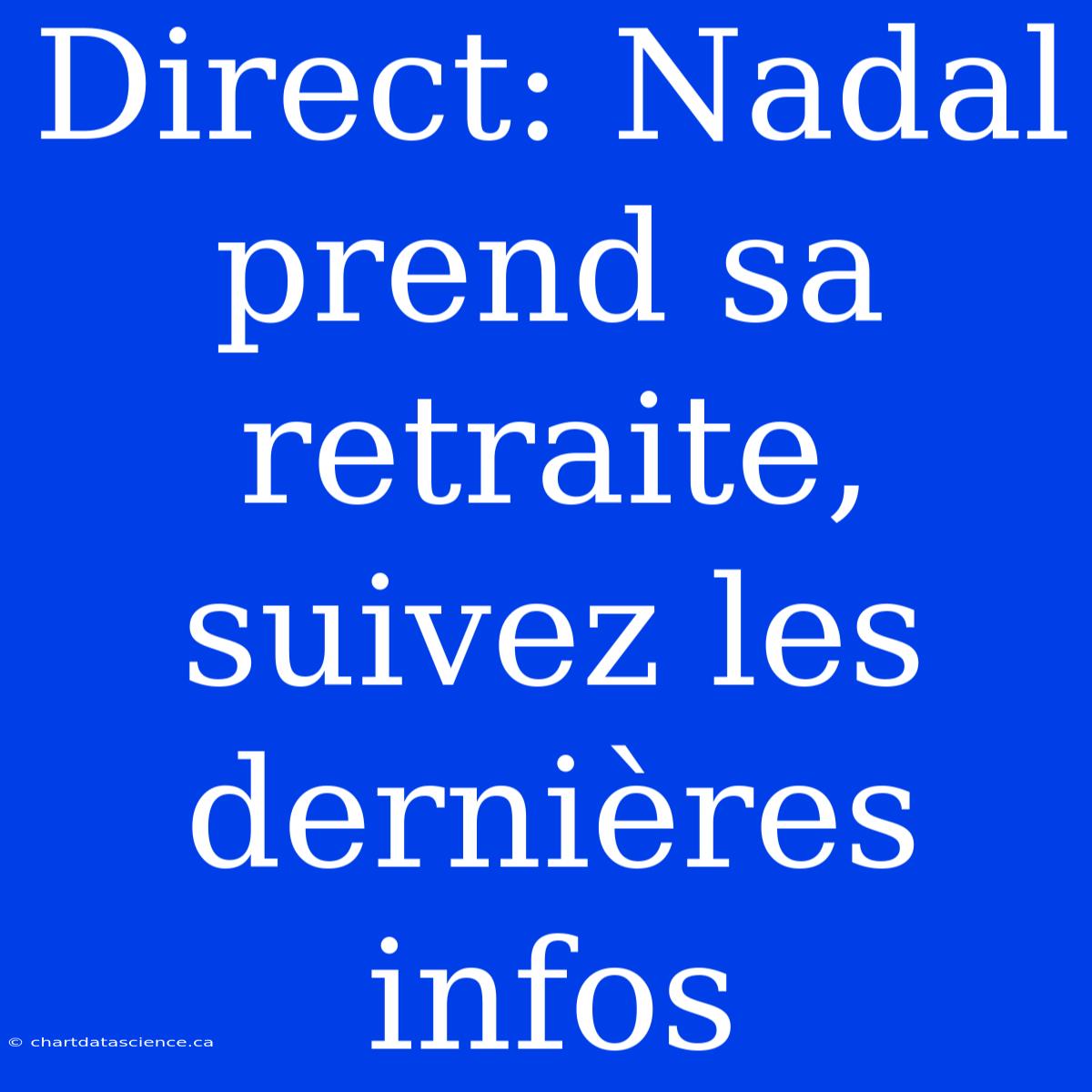 Direct: Nadal Prend Sa Retraite, Suivez Les Dernières Infos