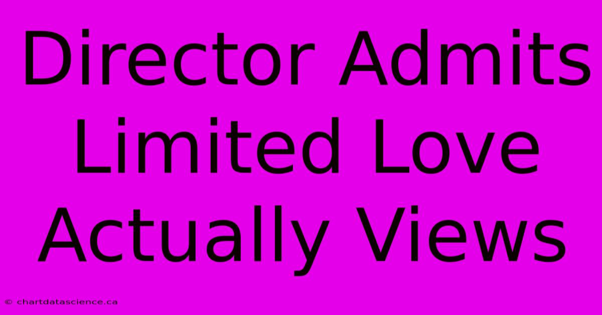 Director Admits Limited Love Actually Views