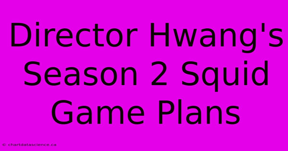 Director Hwang's Season 2 Squid Game Plans