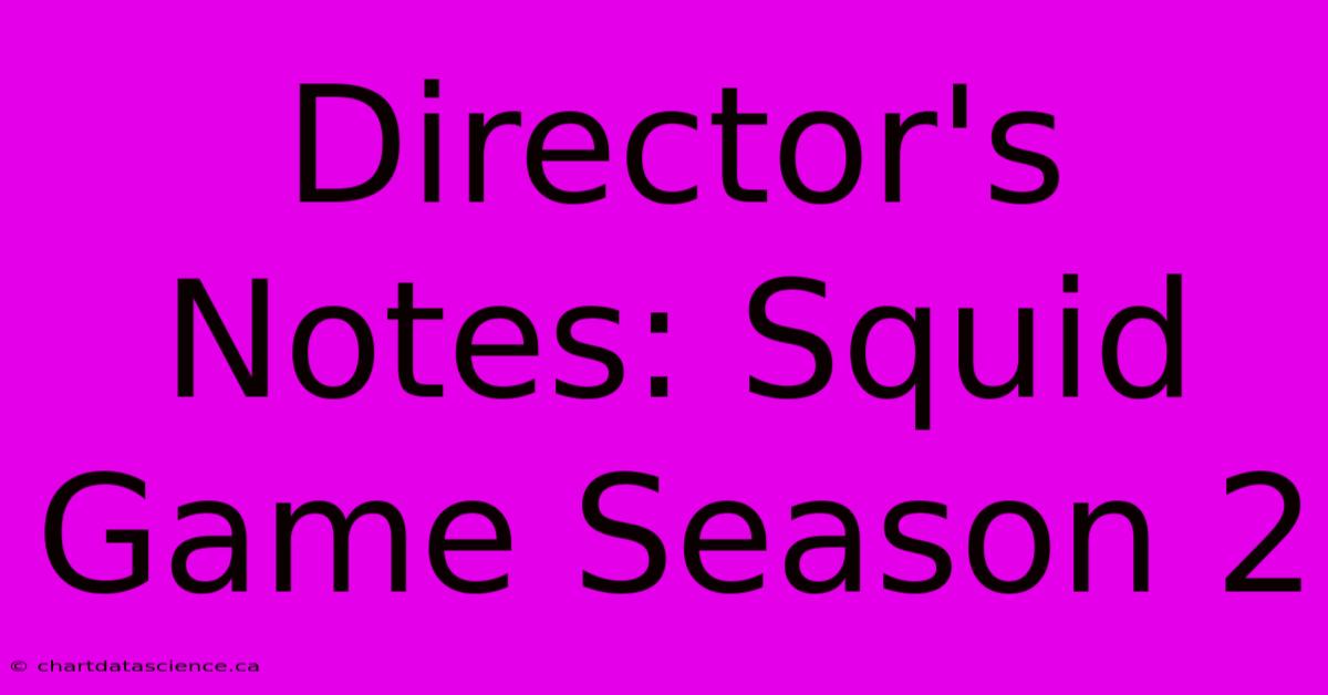 Director's Notes: Squid Game Season 2