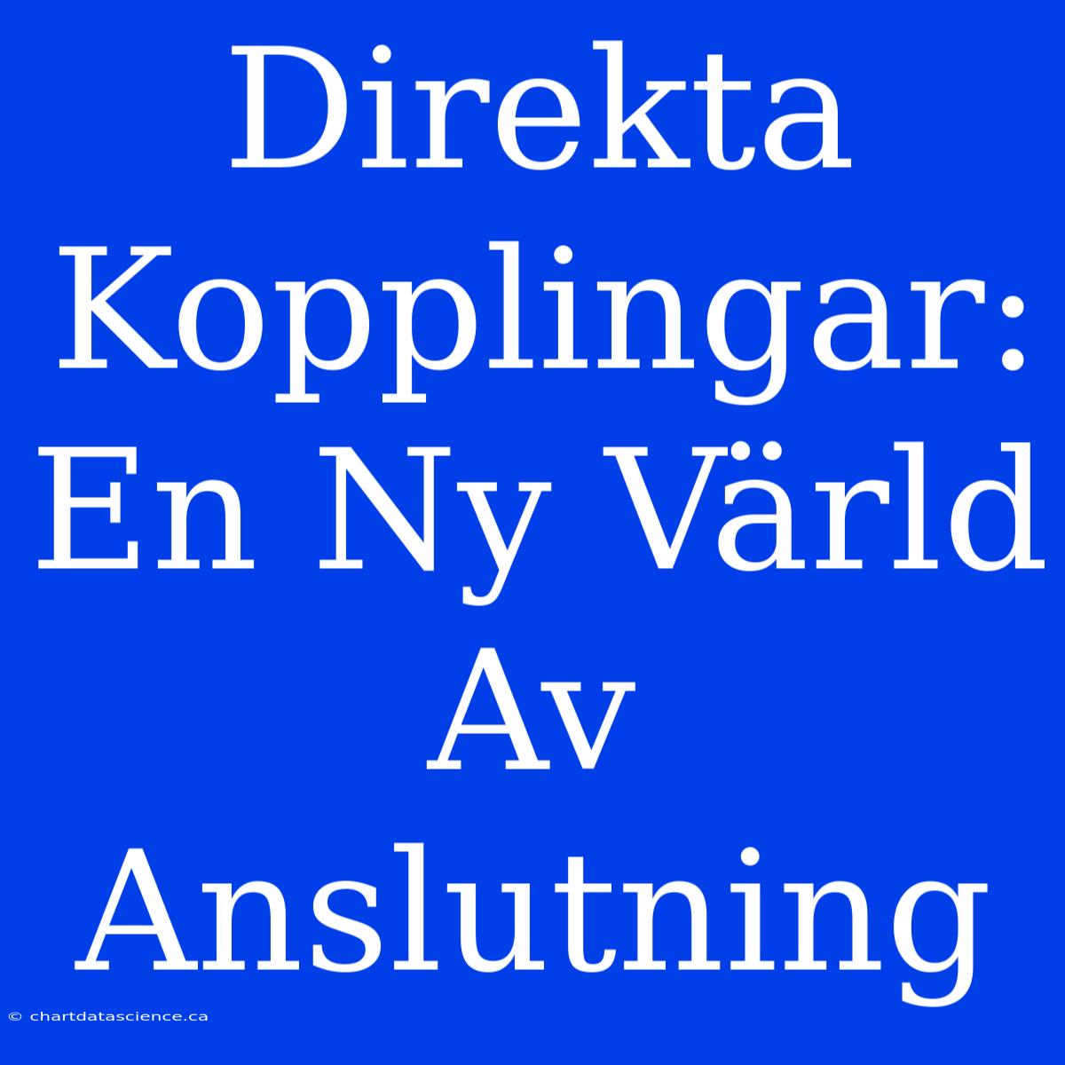 Direkta Kopplingar: En Ny Värld Av Anslutning