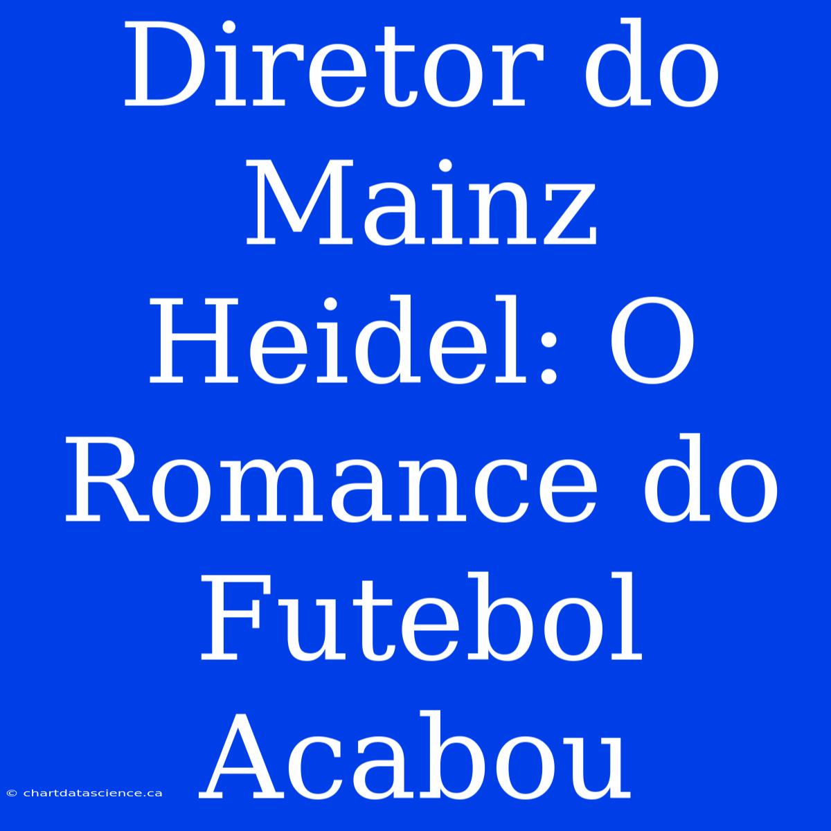 Diretor Do Mainz Heidel: O Romance Do Futebol Acabou