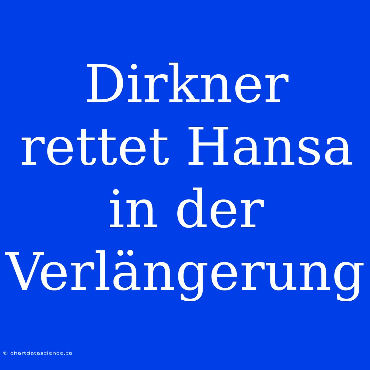 Dirkner Rettet Hansa In Der Verlängerung