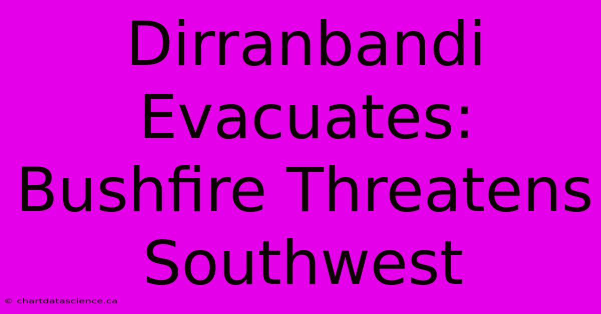 Dirranbandi Evacuates: Bushfire Threatens Southwest