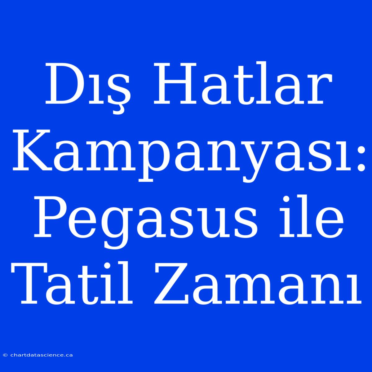 Dış Hatlar Kampanyası: Pegasus Ile Tatil Zamanı