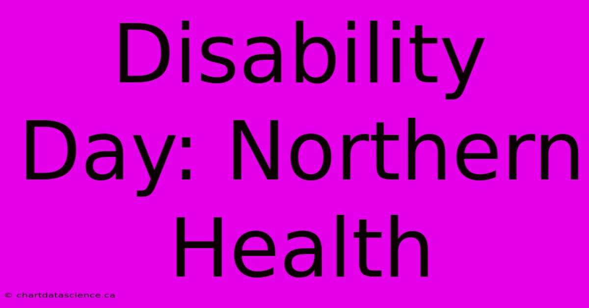 Disability Day: Northern Health