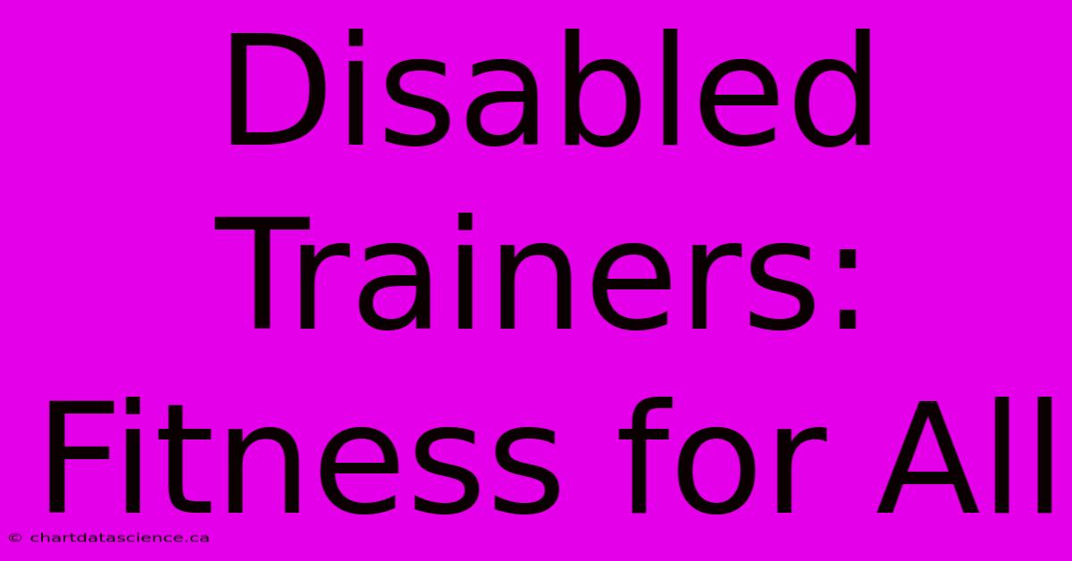 Disabled Trainers: Fitness For All