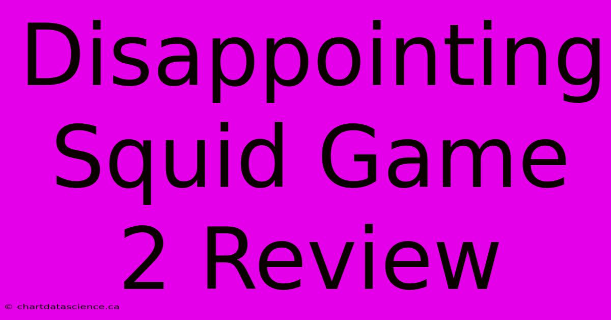 Disappointing Squid Game 2 Review