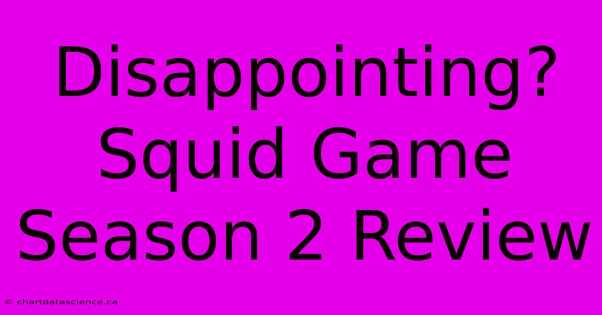 Disappointing? Squid Game Season 2 Review