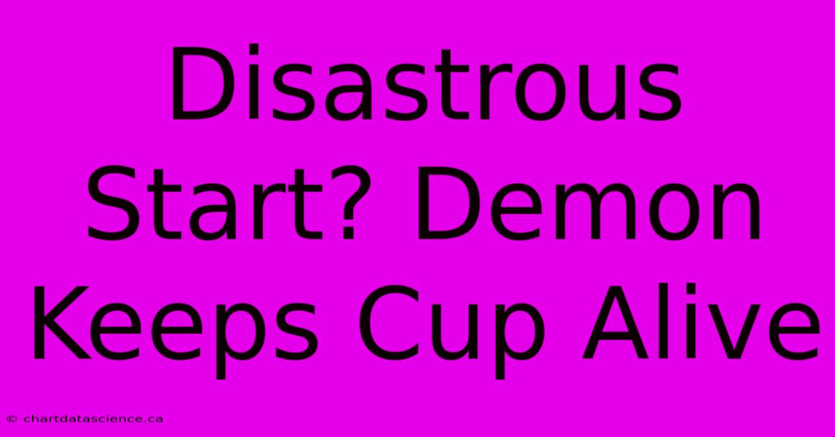 Disastrous Start? Demon Keeps Cup Alive