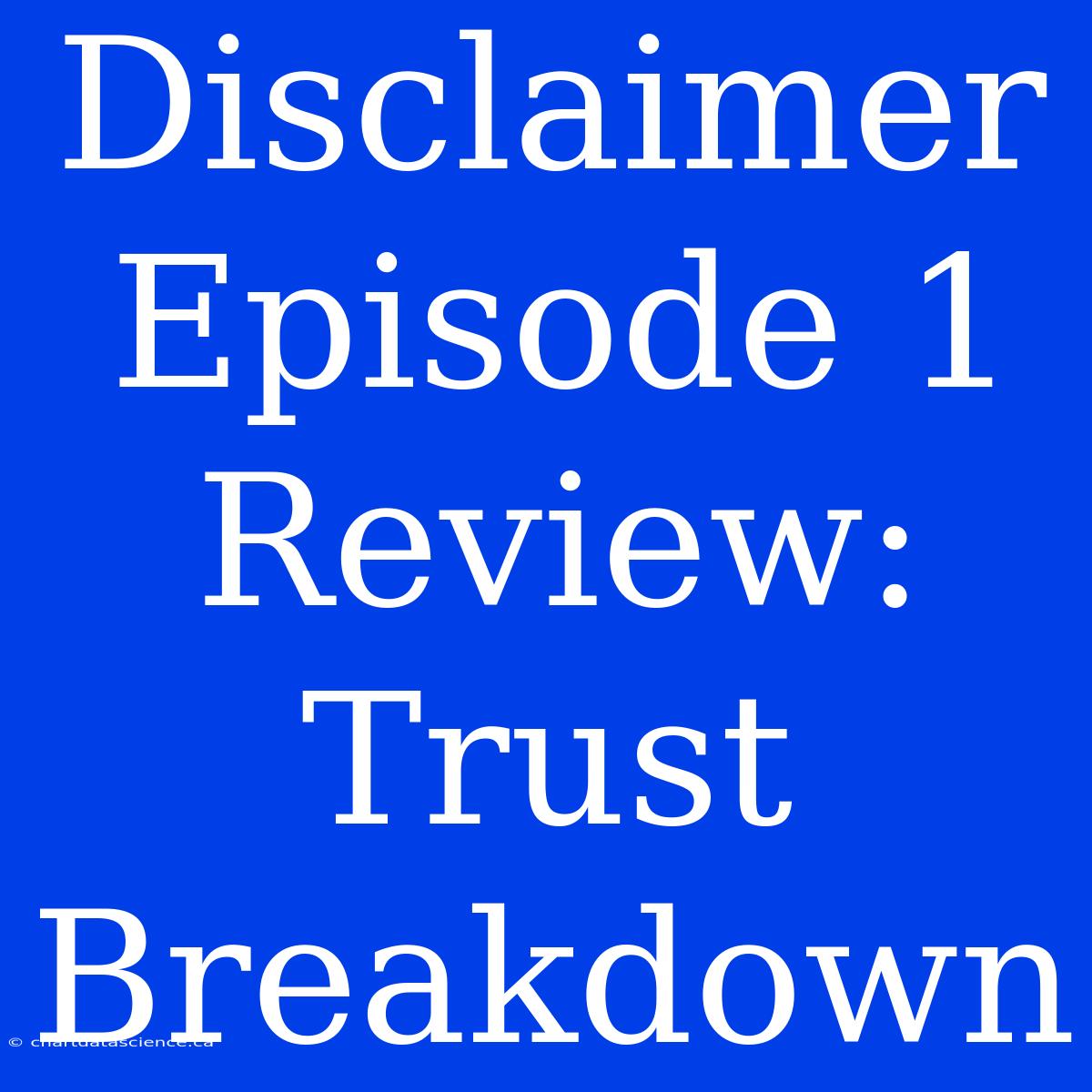 Disclaimer Episode 1 Review: Trust Breakdown