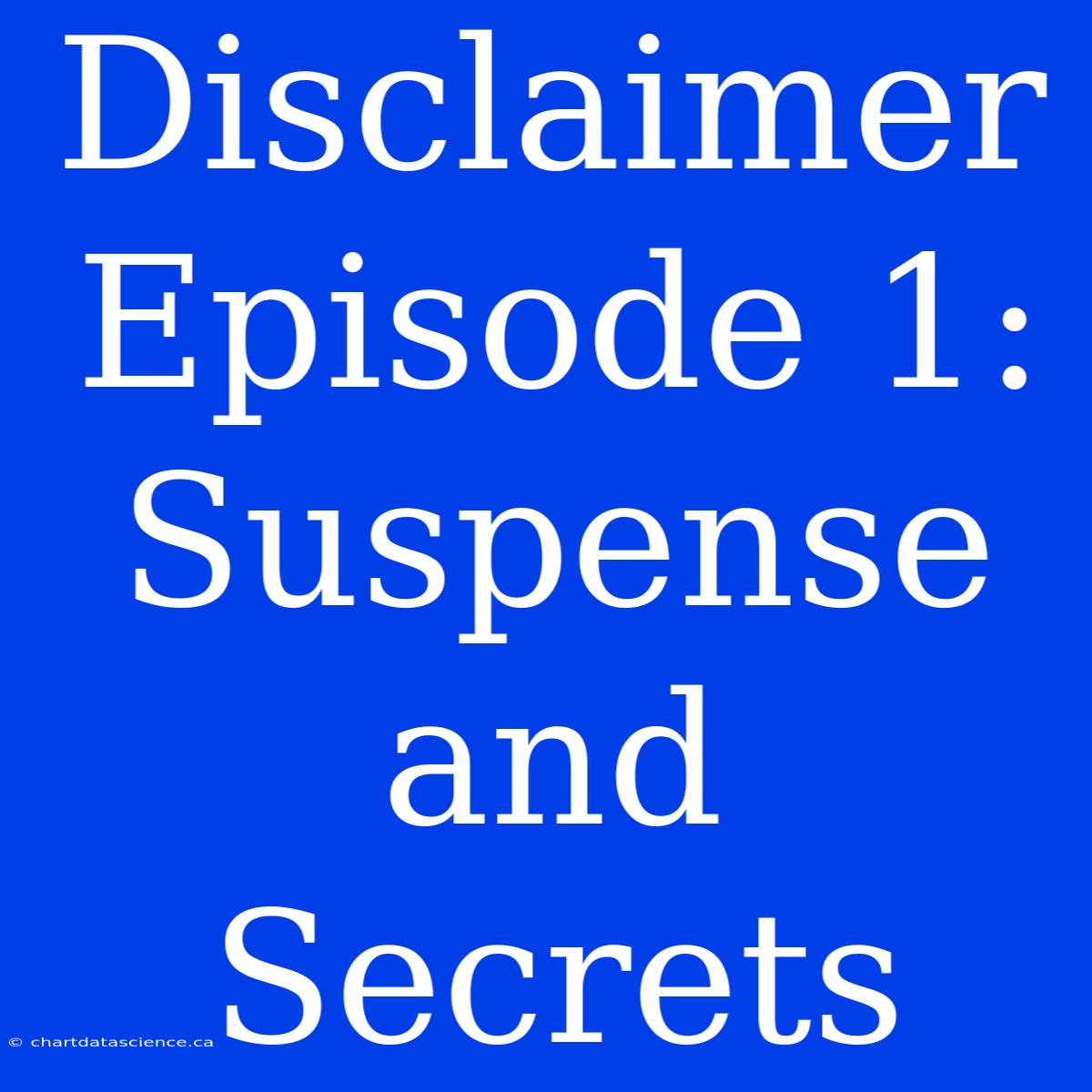 Disclaimer Episode 1: Suspense And Secrets