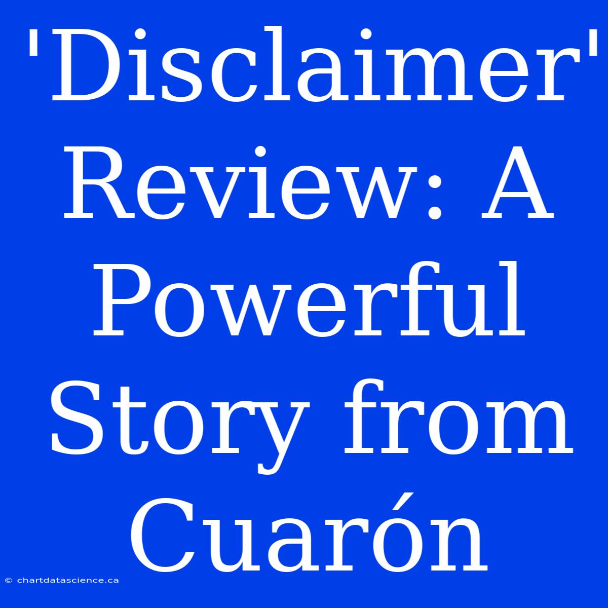 'Disclaimer' Review: A Powerful Story From Cuarón