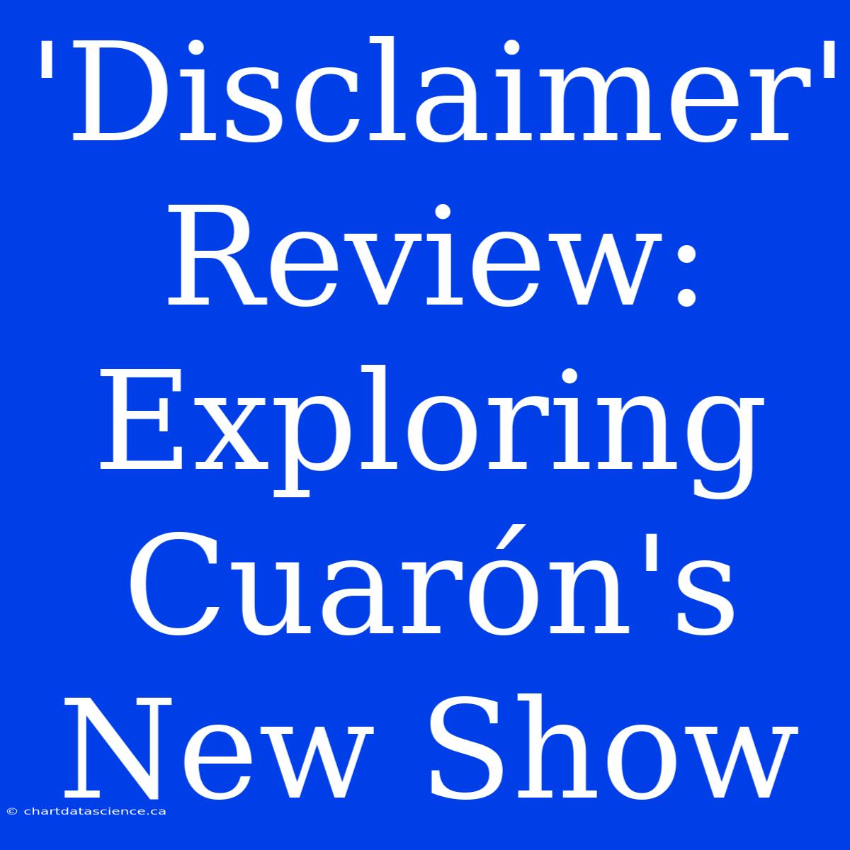 'Disclaimer' Review: Exploring Cuarón's New Show