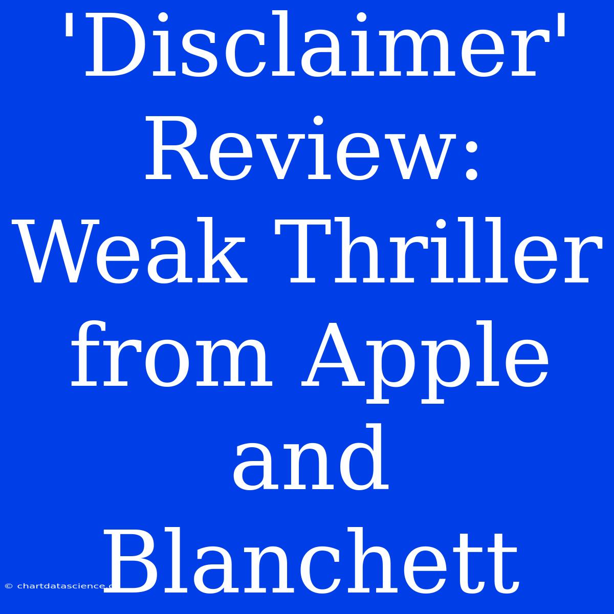 'Disclaimer' Review: Weak Thriller From Apple And Blanchett