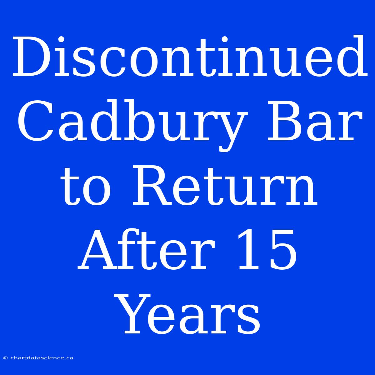 Discontinued Cadbury Bar To Return After 15 Years