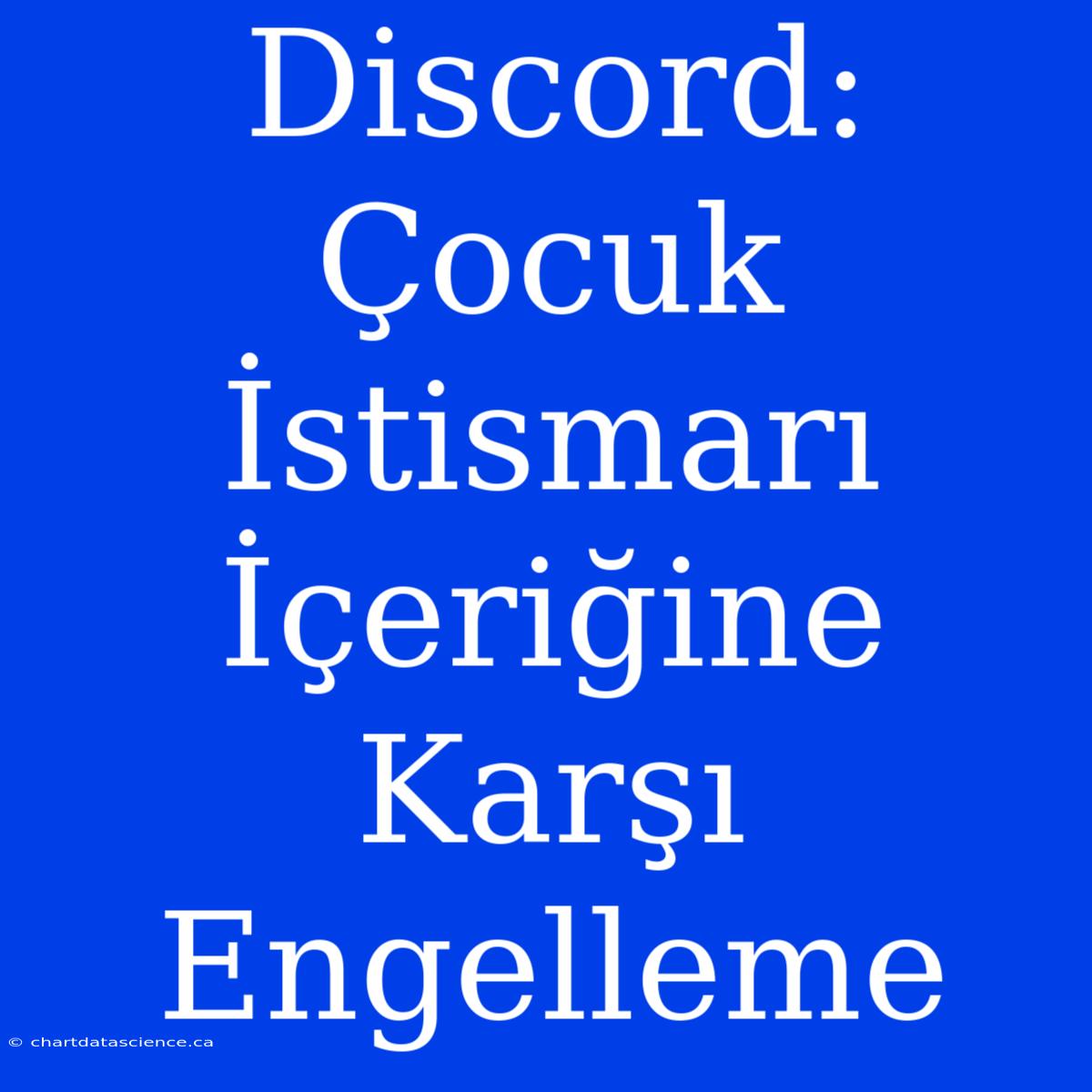 Discord: Çocuk İstismarı İçeriğine Karşı Engelleme