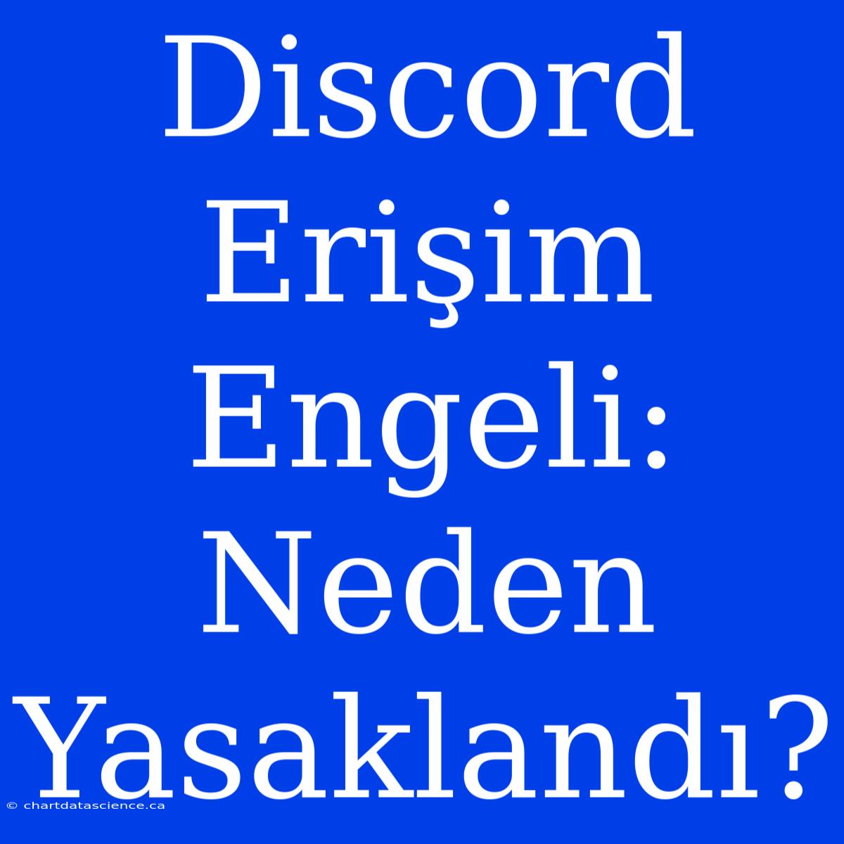 Discord Erişim Engeli: Neden Yasaklandı?